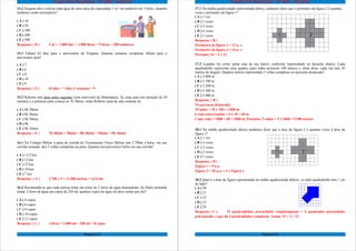 Projeto Pré-Requisitos – 6º ANO - Gabarito
14.2 Joaquim deve colocar toda água de uma caixa de capacidade 1 m3
em tambores de 5 litros. Quantos
tambores serão necessários?
( A ) 10
( B ) 20
( C ) 100
( D ) 200
( E ) 500
Resposta: ( D ) 1 m3
= 1.000 dm3
= 1.000 litros ÷ 5 litros = 200 tambores
15.1 Faltam 63 dias para o aniversário de Virgínia. Quantas semanas completas faltam para o
aniversário dela?
( A ) 7
( B ) 6
( C ) 8
( D ) 10
( E ) 9
Resposta: ( E ) 63 dias ÷ 7 dias (1 semana) = 9
15.2 Roberto terá duas aulas seguidas (sem intervalo) de Matemática. Se cada aula tem duração de 50
minutos e a primeira aula começa às 7h 30min, então Roberto sairá da sala somente às:
( A ) 8h 20min
( B ) 8h 30min
( C ) 8h 50min
( D ) 9h
( E ) 9h 10min
Resposta: ( E ) 7h 30min + 50min = 8h 20min + 50min = 9h 10min
16.1 No Colégio Militar a pista de corrida do Treinamento Físico Militar tem 2.700m. Carlos, em sua
corrida semanal, deu 5 voltas completas na pista. Quantos km percorreu Carlos em sua corrida?
( A ) 13,5 km
( B ) 12 km
( C ) 27 km
( D ) 10 km
( E ) 7 km
Resposta: ( A ) 2.700 x 5 = 13.500 metros = 13,5 km
16.2 Recomenda-se que cada pessoa tome em torno de 2 litros de água diariamente. Se Paulo pretende
tomar 2 litros de água em copos de 250 ml, quantos copos de água ele deve tomar por dia?
( A ) 4 copos
( B ) 6 copos
( C ) 8 copos
( D ) 10 copos
( E ) 12 copos
Resposta: ( C ) 2 litros = 2.000 ml ÷ 250 ml = 8 copos
Página 13
Projeto Pré-Requisitos – 6º ANO - Gabarito
17.1 Na malha quadriculada representada abaixo, podemos dizer que o perímetro da figura 2 é quantas
vezes o perímetro da figura 1?
( A ) 1 vez
( B ) 2 vezes
( C ) 3 vezes
( D ) 4 vezes
( E ) 5 vezes
Resposta: ( B )
Perímetro da figura 1 = 12 u. c.
Perímetro da figura 2 = 24 u. c.
Portanto, 24 = 2 x 12
17.2 Leandro foi correr pelas ruas de seu bairro, conforme representado no desenho abaixo. Cada
quadradinho representa uma quadra cujos lados possuem 100 metros e, além disso, cada rua tem 10
metros de largura. Quantos metros representam 5 voltas completas no percurso destacado?
( A ) 5.000 m
( B ) 5.100 m
( C ) 5.200 m
( D ) 5.300 m
( E ) 5.400 m
Resposta: ( D )
No percurso destacado:
10 lados = 10 x 100 = 1.000 m
6 ruas atravessadas = 6 x 10 = 60 m
Cada volta = 1000 + 60 = 1060 m. Portanto, 5 voltas = 5 x 1060 = 5.300 metros
18.1 Na malha quadriculada abaixo podemos dizer que a área da figura 2 é quantas vezes a área da
figura 1?
( A ) 1 vez
( B ) 4 vezes
( C ) 3 vezes
( D ) 2 vezes
( E ) 5 vezes
Resposta: ( B )
Figura 1 = 5 u.a.
Figura 2 = 20 u.a. = 4 x Figura 1
18.2 Qual é a área da figura representada na malha quadriculada abaixo, se cada quadradinho tem 1 cm
de lado?
( A ) 20
( B ) 21
( C ) 22
( D ) 23
( E ) 24
Resposta: ( C ) 19 quadradinhos preenchidos completamente + 6 quadrados preenchidos
pela metade, o que dá 3 quadradinhos completos. Assim, 19 + 3 = 22
Página 14
 