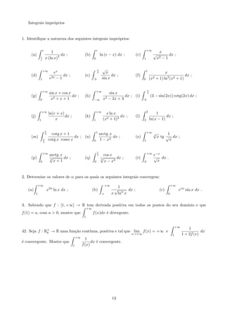 nidas por: 
a) f (x) = 1 + 
p 
x + 3 ; b) f (x) = e2sen x cos x ; c) f (x) = 2 arctg (x + 1)  
 
2 
: 
10. Determine o valor das seguintes express~oes: 
a) cosh 
p 
 
2 
; b) tanh 
 
1 
4 
 
; c) csch (sinh (ln 3)) : 
11. Mostre que, no respectivo domnio de de 