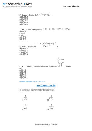 EXERCÍCIOS BÁSICOS
www.matematicapura.com.br
2) (Fuvest) O valor de , é:
(a) 0,0264
(b) 0,0336
(c) 0,1056
(d) 0,2568
(e) 0...