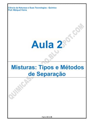 Página 10 de 28
Ciência da Natureza e Suas Tecnologias - Química
Prof. Máiquel Vieira
Aula 2
Misturas: Tipos e Métodos
de Separação
 
