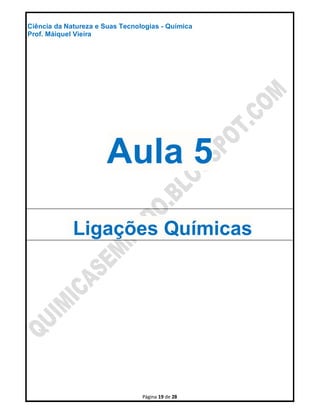 Página 19 de 28
Ciência da Natureza e Suas Tecnologias - Química
Prof. Máiquel Vieira
Aula 5
Ligações Químicas
 