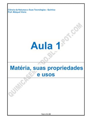 Página 2 de 28
Ciência da Natureza e Suas Tecnologias - Química
Prof. Máiquel Vieira
Aula 1
Matéria, suas propriedades
e usos
 