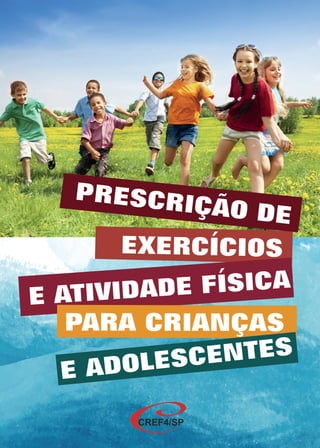 PRESCRIÇÃO DE
E ATIVIDADE FÍSICA
EXERCÍCIOS
PARA CRIANÇAS
E ADOLESCENTES
 