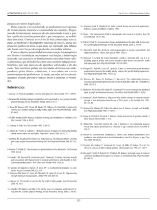 137
parados aos menos fragilizados.
Outro aspecto a ser considerado ao analisarmos os programas
de fortalecimento muscular é a intensidade do exercício. Progra-
mas de fortalecimento muscular de alta intensidade levam a gan-
hos significativos na força muscular e, por conseguinte, na mobili-
dade funcional. Contudo, exercícios de baixa intensidade são ca-
pazes de melhorar o desempenho funcional de idosos, apesar dos
pequenos ganhos na força, o que pode ser explicado pela relação
não linear entre força e desempenho da extremidade inferior.
Como o objetivo primordial de uma intervenção fisioterapêutica
nos idosos é restabelecer ou preservar sua função, a intervenção
realizada com exercícios de fortalecimento muscular é uma valio-
sa alternativa, que além de eficaz tem uma excelente relação custo-
benefício, pois não necessita de aparelhos sofisticados e de alto
custo. Tais exercícios podem ser executados de forma mais inde-
pendente pelos idosos, entretanto, é necessário um estrito
monitoramento de profissionais de saúde, em todas as fases do trei-
namento, visando prevenir eventuais lesões e otimizar os resulta-
dos.
Referências
1- Bassey EJ. Physical capabilities, exercise and aging. Rev Clin Gerontol 1997; 7:289-97.
2-NeumannDA.Arthrokinesiologicconsiderationsintheagedadult.In:GuccioneAA.Geriatric
physical therapy. 2nd ed. Alexandria: Mosby; 2000. p. 56-77.
3- Brown M, Sinacore DR, Ehsani AA, Binder EF, Holloszy JO, Kohrt WM. Low-intensity
exercise as a modifier of physical frailty in older adults. Arch Phys Med Rehabil 2000;
81:960-5.
4- Hu MH, Woollacott MH. Balance evaluation, training and rehabilitation of frail fallers. Rev
Clin Gerontol 1996; 6: 85-99.
5- Colledge N. Falls. Rev Clin Gerontol 1997; 7:309-15.
6- O'Brien K, Pickels B, Culham E. Clinical measures of balance in community-dwelling
elderly female fallers and non-fallers. Physiother Canada 1998; 50:212-7.
7- Burnfield JM, Josephson KR, Powers CM, Rubenstein LZ. The influence of lower extremity
joint torque on gait characteristics in elderly men.Arch Phys Med.Rehabil 2000; 81:1153-
7.
8- Berman P, O'Reilly SC. Clinical aspects of gait disturbance in the elderly. Rev Clin Gerontol
1995; 5:83-8.
9- Chandler JM, Duncan PW, Kochersberger G, Studenski, S. Is lower extremity strength
gain associated with improvement in physical performance and disability in frail,
community-dwelling elders? Arch Phys Med Rehabil 1998; 79:24-30.
10- Silvestre JA, Kalache A, Ramos LR, Veras RP. O envelhecimento brasileiro e o setor
saúde. Arq Ger Gerontol 1996; 0(1):81-9.
11- Fiatarone MA, Marks EC, Ryan ND, Meredith CN, Lipsitz LA, Evans WJ. High-intensity
strength training in nonagenarians. JAMA 1990; 263:3029-34.
12- Bassey EJ. The benefits of exercise for the health of older people. Rev Clin Gerontol
2000; 10: 17-31.
13- Chandler JM. Balance and falls in the elderly: issues in evaluation and treatment. In:
Guccione AA. Geriatric physical therapy. 2nd ed. Alexandria: Mosby; 2000. p. 280-92.
14- Shumway-Cook A, Woollacott M. Motor control: theory and practical applications.
Baltimore: Lippincott Williams e Wilkins; 1995.
15- Rowe J. The management of falls in older people: from research to practice. Rev Clin
Gerontol 2000; 10:397-406.
16- Patten C, Craik RL. Sensoriomotor changes and adaptation in the older adult. In: Guccione
AA. Geriatric physical therapy. 2nd ed. Alexandria: Mosby; 2000. p. 78-109.
17- Barret DS, Cobb AG, Bently G. Joint proprioception in normal, osteoarthritic and
replacement knees. J Bone Joint Surg Br 1991; 73:53-6.
18- Rantanen T, Guralnik JM, Sakari-Rantala R, Leveille S, Simonsick EM, Ling S et al.
Disability, physical activity, and muscle strength in older women: the women's health
and aging study. Arch Phys Med Rehabil 1999; 80:130-5.
19- Kerrigan DC, Todd MK, Croce UD, Lipsitz LA, Collins JJ. Biomechanical gait alterations
independent of speed in the healthy elderly: evidence for specific limiting impairments.
Arch Phys Med Rehabil 1998; 79:317-22.
20- Beissner KL, Bowen N, Rodriguez T, Varrenti A. The relationships between
neuromusculoskeletal impairments and function in frail older adults. Int J Rehabil Res
1998; 21:335-8.
21- Meuleman JR, Brechue WF, Kubilis PS, Lowenthal DT. Exercise training in the debilitated
aged: strength and functional outcomes. Arch Phys Med Rehabil 2000; 81:312-8.
22- Rantanen T, Era P, Heikkinen E. Physical activity and the changes in maximal isometric
strength in men and women from the age of 75 to years. J Am Geriatric Soc, 1997;
45:1439-45.
23- Gehlsen GM, Whaley MH. Falls in the elderly: part II, balance, strength, and flexibility.
Arch Phys Med Rehabil 1990; 71:739-41.
24- Runge M, Rehfeld G, Resnicek E. Balance training and exercise in geriatric patients. J
Musc Neuron Interact 2000; 1: 61-5.
25- Wiskten DL, Perrin DH, Hartman ML, Giek J, Weltman A. The relationship between
muscle and balance performance as a function of age. Isokinetics Exerc Sci 1996; 6:
125-32.
26- Iverson BD, Gossman MR, Shaddeau AS, Turner Jr ME. Balance performance, force
production, and activity levels in non institutionalized men 60 to 90 years of age. Phys
Ther 1990; 70:348-55.
27- Province MA, Hadley EC, Hornbrook MC, Lipsitz LA, Miller JP, Mulrow CD et al. The
effects of exercise on falls in elderly patients. J Am Geriatric Soc 1995; 273:1341-7.
28- Mecagni C, Smith JP, Roberts KE, O'Sullivan SB. Balance and angle range of motion in
community-dwelling women aged 64 to 87 years: a correlational study. PhysTher 2000;
80:1004-11.
ACTA FISIÁTRICA 10(3): 133-137, 2003 Faria J. C. et al. - Fortalecimento muscular em idosos
 