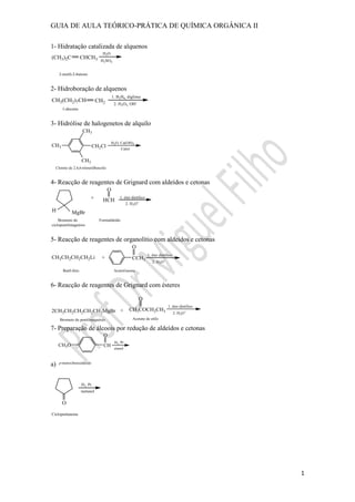 GUIA DE AULA TEÓRICO-PRÁTICA DE QUÍMICA ORGÂNICA II
1
1- Hidratação catalizada de alquenos
2- Hidroboração de alquenos
3- Hidrólise de halogenetos de alquilo
4- Reacção de reagentes de Grignard com aldeídos e cetonas
5- Reacção de reagentes de organolítio com aldeídos e cetonas
6- Reacção de reagentes de Grignard com ésteres
7- Preparação de álcoois por redução de aldeídos e cetonas
a)
 