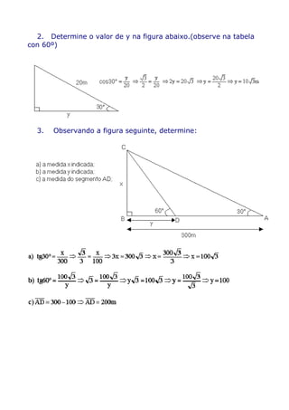 2. Determine o valor de y na figura abaixo.(observe na tabela
con 60º)




  3.   Observando a figura seguinte, determine:
 