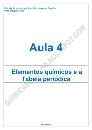 Página 2 de 42
Ciência da Natureza e Suas Tecnologias - Química
Prof. Máiquel Vieira
Aula 4
Elementos químicos e a
Tabela periódica
 