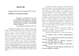 Quarto dia                                           A sabedoria do mundo é contrária à Sabedoria de Deus,
                                                                      que é Amor-doação. Ela tem perfeita harmonia com as máximas e
                                                                      costumes do século, sempre tendendo à busca de grandezas e de
       Sugestão de leitura: Santo Evangelho (Mt 5, 38-48)             boa reputação, procurando satisfazer o seu próprio interesse e
                                                                      prazer, com hipocrisia e astúcia. Só se preocupa com os negócios,
       Meditação: As máximas do mundo                                 orientando tudo em proveito próprio, fingindo, enganando,
                                                                      tentando estabelecer acordo entre a verdade e a mentira, entre o
                                                                      Evangelho e o mundo, entre a virtude e o pecado; por fim, entre
                        “Deus tem a sua Sabedoria, é essa a única
                  e a verdadeira que merece ser amada e               Jesus e o demónio. Infelizmente, quem segue a sabedoria do
                  procurada como um grande tesouro. O mundo           mundo e suas máximas apenas se importa com a aparência de ser
                  corrupto, porém, tem também a sua sabedoria,        bom, não se esforçando para agradar a Deus e, muito menos, em
                  mas esta dever-se-á condenar e detestar porque      expiar os seus pecados com penitência. Estes, interessam-se pelo
                  é iníqua e perniciosa.”                             que os outros irão pensar ou falar, julgando ser de maior valia
                        (S. Luís Maria G. de Montfort, A.S.E. 74)     seguir as modas e ter boa mesa.
                                                                             Tudo isso que afirmamos corresponde fielmente às
       “Vaidade das vaidades, tudo é vaidade, excepto amar            características daqueles que se deixam guiar pelos dez
a Deus e só a Ele servir” (Ecl 1, 2). O amor para com Deus            mandamentos do mundo, e não pelos de Deus.
deve ser o guia e a luz dos nossos passos, movendo as nossas                 Segundo São Luís Maria são estes os preceitos mundanos:
aspirações, desejos e ideais. Devemos, pois, fugir a todas e
quaisquer obras da carne que pertencem ao espírito do mundo,                “1º Conhecer bem o mundo, acompanhando o
tais como: prostituição, impureza, desonestidade, idolatria¹,         século;
malefícios, inimizades, contendas, ciúmes, iras, rixas, discórdias,           2º Viver como homem honrado, contentando-se
invejas, embriaguez, orgias, etc. Estas, são contrárias ao Espírito   somente com as aparências;
de Jesus, que é de caridade, alegria, bondade, temperança…                    3º Orientar bem os negócios, tomando o
Ou seja, correspondamos ao Apelo de Nossa Senhora, em Fátima,         dinheiro como o fim último da vida;
que nos diz para não ofendermos mais a Jesus, que já está muito               4º Guardar bem os pertences, ignorando a
ofendido. “Não ofendamos o Amor. Que a nossa vontade seja             caridade;
a de Deus e a nossa única aspiração seja a posse plena do seu                 5º Procurar sair do anonimato, adiantando-se na
amor”, assim, escreve a Ir. Lúcia comentando a mensagem vinda         vida com ambição e ousadias;
do Céu.
 