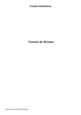 Funções Estatísticas
Centro de Formação São Domingos
Funções de Resumo
 
