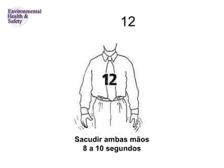 12 Sacudir ambas mãos 8 a 10 segundos 