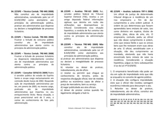 34. (CESPE – Técnico Contab. TRE-MG 2008)         38. (CESPE – Analista TRE-GO 2009) Rui,             40. (CESPE – Analista Judiciário TRT-5 2008)
    Não constitui ato de improbidade                  servidor público federal do Tribunal                Um oficial de justiça de determinado
    administrativa, considerado pela Lei nº           Superior Eleitoral (TSE), revelou a um              tribunal dirigiu-se à residência de um
    8.429/1992 como atentatório aos                   amigo deputado federal informações                  rico empresário a fim de dar
    princípios da administração pública,              sigilosas que detinha em razão das                  cumprimento a uma ordem judicial. A
    praticar ato administrativo que dispense          atribuições que desempenhava no                     ordem do juiz determinava que fossem
    ou declare a inexigibilidade de processo          tribunal. Considerando essa situação                apreendidos bens imóveis de valor, tais
    licitatório.                                      hipotética, a conduta de Rui constitui ato          como dinheiro em espécie, títulos de
                                                      de improbidade administrativa que atenta            crédito, jóias, obras de arte, etc. O
35. (CESPE – Técnico Contab. TRE-MG 2008)             contra os princípios da administração
                                                                                                          empresário, contudo, pediu ao oficial
    Frustrar a licitude de concurso público           pública.
                                                                                                          que não desse cumprimento à ordem,
    constitui     ato      de     improbidade                                                             visto que estava falido e que os únicos
    administrativa que atenta contra os           39. (CESPE – Técnico TRE-MG 2009) Não
                                                                                                          bens que lhe restavam eram suas obras
    princípios da administração pública.               constitui     ato    de     improbidade
                                                                                                          de arte. O oficial, sensibilizado com a
                                                       administrativa, considerado pela Lei nº
                                                                                                          situação, não deu cumprimento ao
36. (CESPE – Técnico Contab. TRE-MG 2008)              8.429/1992 como atentatório aos
                                                                                                          mandado, atestando que não havia
    Frustrar a licitude de processo licitatório        princípios da administração pública,
                                                                                                          encontrado bens móveis de valor na
    ou dispensá-lo indevidamente constitui        a) praticar ato administrativo que dispense
                                                                                                          residência. Considerando a situação
    ato de improbidade administrativa que         ou declare a inexigibilidade de processo
                                                                                                          hipotética, julgue os itens subsequentes
    atenta    contra     os   princípios    da    licitatório.
                                                                                                          à luz da Lei nº 8.429/92.
    administração pública.                        b) retardar ou deixar de praticar,
                                                  indevidamente, ato de ofício.
                                                                                                      1. O empresário beneficiado não pode ser
37. (CESPE – Consultor SEFAZ-ES 2009) Pedro       c) revelar ou permitir que chegue ao
                                                                                                      réu em ação de improbidade visto que não
    é servidor público do estado do Espírito      conhecimento de terceiro, antes da
    Santo e ocupa cargo exclusivamente em                                                             se enquadra no conceito de agente público.
                                                  respectiva divulgação oficial, teor de medida
    comissão desde março de 2002. Responde                                                            2. A situação não configura improbidade,
                                                  política ou econômica capaz de afetar o
    ação de improbidade administrativa por                                                            visto que o oficial não recebeu vantagem
                                                  preço de mercadoria, bem ou serviço.
    ter, em janeiro de 2003, no mesmo cargo,                                                          econômica indevida para descumprir o ato.
                                                  d) negar publicidade aos atos oficiais.
    praticado     ato     de     improbidade                                                          3. Retardar ou deixar de praticar,
                                                  e) deixar de prestar contas quando for
    administrativa que importou no seu                                                                indevidamente, ato de ofício, constitui ato
                                                  legalmente obrigado a fazê-lo.
    enriquecimento ilícito. Nessa situação, o                                                         de improbidade administrativa.
    prazo prescricional será de 5 anos, a
                                                                                                      GABARITO: 1V, 2V, 3F, 4F, 5F, 6F, 7F, 8F, 9V, 10V, 11V, 12V, 13F,
    contar do conhecimento do fato pela                                                               14V, 15V, 16V, 17F, 18F, 19V, 20F, 21F, 22F, 23V, 24V, 25F, 26F,
    administração.                                                                                    27F, 28F, 29F, 30F, 31F, 32F, 33F, 34V, 35V, 36F, 37F, 38V, 39a,
                                                                                                      40FFV
                                                          Seleção e elaboração: Prof. Sidney Amorim
 