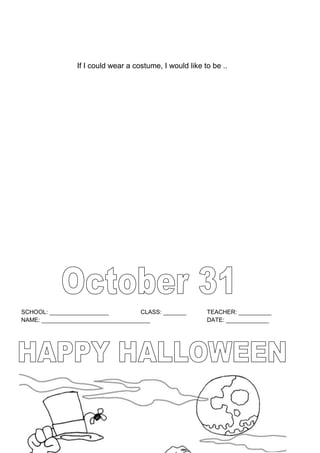 SCHOOL: __________________ CLASS: _______ TEACHER: __________
NAME: _________________________________ DATE: _____________
If I could wear a costume, I would like to be ..
 