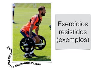 Exercícios
resistidos
(exemplos)
 