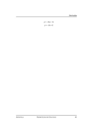 Derivadas
y = −2(x −1)
y = −2x +2
APOSTILA EXERCÍCIOS DE CÁLCULO 41
 
