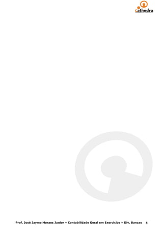 Prof. José Jayme Moraes Junior – Contabilidade Geral em Exercícios – Div. Bancas   8
 