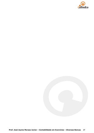 Prof. José Jayme Moraes Junior – Contabilidade em Exercícios – Diversas Bancas   37
 