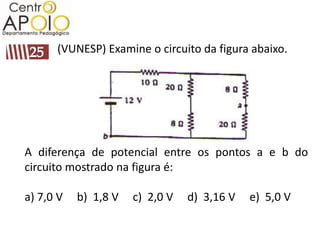 (VUNESP) Examine o circuito da figura abaixo.




A diferença de potencial entre os pontos a e b do
circuito mostrado na figura é:

a) 7,0 V   b) 1,8 V   c) 2,0 V   d) 3,16 V   e) 5,0 V
 