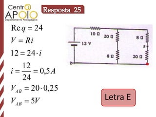 Re q   24
V Ri
12 24 i
    12
i      0,5 A
    24
V AB 20 0,25
V AB   5V      Letra E
 
