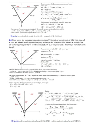 2.9. Duas barras são usadas para suportar uma carga P. Sem ela, o comprimento de AB é 5 pol, o de AC 
é 8 pol, e o anel em A tem coordenadas (0,0). Se for aplicada uma carga P ao anel em A, de modo que 
ele se mova para a posição de coordenadas (0,25 pol, -0,73 pol), qual será a deformação normal em cada 
barra? 
 