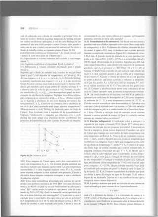308

FÍSICA II

vula de admissão nem válvula de exaustão (a principal fonte de
ruído do motor). Embora pequenas máquinas de Stirling possam
ser usadas em diversas aplicações, o uso do ciclo Stirling em um
automóvel não teve êxito porque o motor é maior, mais pesado e
mais caro do que o motor convencional do automóvel. No ciclo, o
fluido de trabalho realiza as seguintes etapas (Figura 20.30):
(i) Compressão isotérmica à temperatura T do estado inicial a até
o estado b, com uma razão de compressão r.
(ii) Aquecimento a volume constante até o estado c com temperatura T
(iii) Expansão isotérmica à temperatura T até o estado d.
(iv) Esfriamento a volume constante retornando para o estado
inicial a.
Suponha que o fluido de trabalho seja n moles de um gás ideal
(para o qual Cynão depende da temperatura), a) Calcule Q, W e
AU nas etapas a —> b, b —> c, c — d e d — a. b) No ciclo Stirling,
>
>
os calores transferidos nas etapas b —> c e d —> a não envolvem
fontes de calor externas, mas usam a regeneração: a mesma substância que transfere calor ao gás dentro do cilindro na etapa b —>
c absorve calor de volta do gás na etapa d —> a. Portanto, os calores transferidos Q — , e Q
>
não desempenham papel na determinação da eficiência da máquina. Explique essa última afirmação comparando as expressões de Q
e Q _> „ obtidas na parte
(a), c) Calcule a eficiência de um ciclo Stirling em termos das
temperaturas T e T . Como ele se compara com a eficiência de
um ciclo de Carnot operando entre essas mesmas temperaturas?
(Historicamente o ciclo Stirling foi deduzido antes do ciclo de
Carnot.) Esse resultado viola a segunda lei da termodinâmica?
Explique. Infelizmente a máquina que funciona com o ciclo
Stirling não pode atingir essa eficiência devido a problemas nos
processos de transferência de calor e perdas de pressão na máquina.
x

2

2

b

d

escoamento do rio, em metros cúbicos por segundo, e) Em quanto
aumenta a entropia do rio a cada segundo?
20.53 Termodinâmica do automóvel. Um Passat tem um motor a
gasolina com seis cilindros operando com o ciclo Otto a uma razão
de compressão r = 10,6. O diâmetro do cilindro, chamado de furo
do motor, é igual a 82,5 mm. A distância que o pistão percorre
durante a compressão mostrada na Figura 20.5, chamada de curso,
é 86,4 mm. A pressão inicial da mistura de ar com gasolina (no
ponto a da Figura 20.6) é 8,50 x IO Pa, e a temperatura inicial é
300 K (igual à temperatura do ar externo). Suponha que 200 J de
calor sejam fornecidos a cada cilindro em cada ciclo de queima de
gasolina e que o gás possua C = 20,5 J/mol • K e y = 1,40. a)
Calcule o trabalho total realizado em um ciclo em cada cilindro do
motor e o calor rejeitado quando o gás se esfria até a temperatura
do ar externo, b) Calcule o volume da mistura de ar com gasolina
no ponto a do ciclo, c) Calcule a pressão, o volume e a temperatura do gás nos pontos, b, c e d do ciclo. Em um diagrama PV, mostre os valores numéricos de P, Ve Tem cada um dos quatro estados, d) Compare a eficiência desse motor com a eficiência de um
ciclo de Carnot operando entre as mesmas temperaturas extremas.
4

v

a

b

c

d

2

20.54 Um condicionador de ar funciona com 800 W de potência e
apresenta um coeficiente de desempenho de 2,80 a uma temperatura ambiente de 21 °C e uma temperatura externa de 35 °C. a)
Calcule a taxa de remoção de calor dessa unidade, b) Calcule a taxa
com que o calor é rejeitado para o ar externo, c) Calcule a variação
total de entropia na sala se o condicionador de ar funcionar durante 1 hora. Calcule a variação total de entropia no ar externo
durante o mesmo período de tempo, d) Qual é a variação total na
entropia no sistema (sala = ar externo)?
20.55 Energia indisponível. A explicação sobre a entropia e a
segunda lei que segue o Exemplo 20.10 (Seção 20.7) afirma que o
aumento da entropia em um processo irreversível é associado ao
fato de a energia se tornar menos disponível. Considere um ciclo
de Carnot que emprega um reservatório de baixa temperatura com
uma temperatura em Kelvin T . Trata-se de um verdadeiro reservatório — isto é, grande o bastante para não mudar de temperatura ao
receber calor da máquina. Vamos supor que a máquina receba calor
de um objeto de temperatura 7", sendo T' > T . O objeto é de tamanho finito, logo ele resfria à medida que o calor é extraído dele. A
máquina continua a funcionar até que T = T . a) Mostre que o
módulo total de calor rejeitado para o reservatório à baixa temperatura é T lAS l, onde AS é a variação de entropia do reservatório
de alta temperatura, b) Aplique o resultado da parte (a) a 1,0 kg de
água inicialmente a uma temperatura de 373 K como fonte de calor
para a máquina e T = 273 K. Quanto trabalho mecânico total pode
ser realizado pela máquina até parar? c) Repita a parte (b) para 2,0
kg de água a 323 K. d) Compare a quantidade de trabalho que pode
ser obtida a partir da energia na água do Exemplo 20.10 antes e
depois de ser misturada. Discuta se o seu resultado mostra que a
energia se tornou menos disponível.
c

c

c

Figura 20.30 Problema 20.50

z

20.51 Uma máquina de Carnot opera entre dois reservatórios de
calor com temperaturas T e T . Um inventor propõe aumentar sua
eficiência fazendo uma máquina operar entre 7* e uma temperatura
intermediária 7" e uma segunda máquina entre 7" e T , usando
nesta segunda máquina o calor rejeitado pela primeira. Calcule a
eficiência dessa máquina composta e compare-a com a eficiência
da máquina original.
20.52 Uma usina termelétrica alimentada pela queima de carvão
produz uma potência mecânica de 1000 M W com uma eficiência
térmica de 40,0%. a) Qual é a taxa de fornecimento de calor para a
usina? b) O carvão usado é o antracite, que possui calor de combustão de 2,65 x 10 J/kg. Qual é a massa de carvão queimada por
dia, se a usina funciona sem interrupções? c) A que taxa o calor é
rejeitado para o reservatório frio, que vem a ser um rio próximo?
d) A temperatura do rio é 18 °C antes de chegar à usina, e 18,5 °C
depois de receber o calor rejeitado pela usina. Calcule a taxa de
H

c

H

c

h

h

c

20.56 A potência máxima que pode ser extraída de uma turbina de
vento acionada por uma corrente de ar é aproximadamente
2

3

P = kd v

7

onde d é o diâmetro da lâmina, o é a velocidade do vento e k =
0,5 W • s /m . a) Explique a dependência de P em relação a r f e i )
considerando um cilindro de ar passando sobre a lâmina da turbina no instante t (Figura 20.31). Esse cilindro possui diâmetro d.
3

5

 