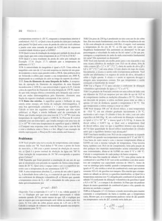 212

FÍSICA II

a temperatura exterior é -20 °C, enquanto a temperatura interior é
confortável: 19,5 °C. a) Qual a taxa de perda de calor por condução
pela janela? b) Qual seria a taxa de perda de calor se você cobrisse
a janela com uma camada de papel de 0,750 mm de espessura
(condutividade térmica igual a 0,0500)?
17.74 Qual é a taxa de irradiação da energia por unidade de área de um
corpo negro que está a uma temperatura de a) 273 K b) 2730 K?
17.75 Qual é a taxa resultante da perda de calor por radiação no
Exemplo 17.16 (Seção 17.7) sabendo que a temperatura do
ambiente é 5 °C?
17.76 A emissividade do tungsténio é igual a 0,35. Uma esfera de
tungsténio com raio de 1,5 cm está suspensa no interior de um grande recipiente a vácuo cujas paredes estão a 290 K. Que potência deve
ser fornecida à esfera para manter a sua temperatura em 3000 K,
desprezando-se a condução de calor ao longo do suporte da esfera?
17.77 Área do filamento de uma lâmpada de bulbo. A temperatura de operação do filamento de tungsténio de uma lâmpada
incandescente é 2450 K e sua emissividade é igual a 0,35. Calcule
a área da superfície do filamento de uma lâmpada de 150 W, supondo que toda energia elétrica consumida pela lâmpada seja convertida em ondas eletromagnéticas pelo filamento. (Somente uma
fração do espectro irradiado corresponde à luz visível.)
17.78 Raios das estrelas. A superfície quente e brilhante de uma
estrela emite energia sob forma de radiação eletromagnética. E
uma boa aproximação considerar e = 1 para essas superfícies.
Calcule os raios das seguintes estrelas (supondo que elas sejam
esféricas): a) Rigel, a estrela brilhante azul da constelação de
Orion, que irradia energia com uma taxa de 2,7 x 10 W e tem uma
temperatura de superfície igual a 11000 K; b) Procyon B (visível
somente com um telescópio), que irradia energia com uma taxa de
2,1 x 10 W e tem uma temperatura de superfície igual a 10000 K.
c) Compare suas respostas com o raio da Terra, com o raio do Sol
e com a distância entre a Terra e o Sol. (Rigel é um exemplo de
estrela supergigante, e Procyon B é uma estrela anã branca.)
32

23

Problemas
17.79 Você propõe uma nova escala de temperaturas com temperaturas dadas em °M. Você define 0 °M como o ponto de fusão
do mercúrio, e 100 com o ponto normal de ebulição do mercúrio, a) Qual é o ponto normal de ebulição da água em °M? b)
Uma variação de temperatura de 10 °M corresponde a quantos
graus Celsius?
17.80 Suponha que fosse possível a construção de um aro de aço
que se encaixasse com precisão no equador da Terra a uma temperatura de 20 °C. Qual seria o espaço entre o aro e a superfície terrestre caso a temperatura do aro aumentasse 0,50 °C?
17.81 A uma temperatura absoluta 7",, a aresta de um cubo é igual a
Lq. A densidade desse cubo é p , e o material de que ele é feito tem
um coeficiente de dilatação volumétrica /3. a) Mostre que, quando
a temperatura cresce de T + AL, a densidade do cubo passa a ser
dada aproximadamente por
0

0

p = )(l-/3A7)
A

(Sugestão: Use a expressão ( + x)" ~  + nx, válida quando x
«
1.) Explique por que esse resultado aproximado é válido
somente quando A r for muito menor do que 1//3, e explique por
que se espera que essa aproximação será válida na maior parte dos
casos, b) Um cubo de cobre possui aresta de 1,25 cm a 20 °C.
Calcule a variação de volume e de densidade quando sua temperatura aumenta para 70 °C.

17.82 Um peso de 250 kg é pendurado no teto com um fio de cobre
fino. Em seu modo fundamental, esse fio vibra na frequência de um
A (lá) com afinação de concerto (440 Hz). A seguir, você aumenta
a temperatura do fio em 40 °C. a) De que valor irá variar a
frequência fundamental? Ela aumentará ou diminuirá? b) De que
porcentagem a velocidade da onda no fio irá variar? c) De que porcentagem o comprimento de onda da onda estacionária fundamental
irá variar? Ele aumentará ou diminuirá?
17.83 Você está fazendo um molho pesto para o seu macarrão e usa
uma xícara cilíndrica de medição com 10,0 cm de altura, feita de
vidro comum [/3 = 2,7 x 10~ (°C)~'], cheia de azeite de oliva [/3 =
6,8 x 10" (°C)"'] até uma altura 1,0 mm abaixo do topo da xícara.
Inicialmente, a xícara e o azeite estão à temperatura ambiente. Você
recebe um telefonema e se esquece do azeite de oliva, deixando-o
sobre o fogão quente. A xícara e o azeite se aquecem devagar e
atingem uma temperatura comum. Em que temperatura o azeite
começará a transbordar da xícara?
17.84 Use a Figura 17.12 para calcular o coeficiente de dilatação
volumétrico aproximado da água a 2 °C e a 8 °C.
17.85 Um pêndulo de Foucault consiste em uma esfera de latão com
um diâmetro de 35,0 cm suspenso por um cabo de aço de 10,5 m
de comprimento (ambas as medições efetuadas a 20 °C). Devido a
um descuido de projeto, a esfera oscilante passa rente ao chão, a
apenas 2,0 mm de distância, quando a temperatura é 20 °C. Em
que temperatura a esfera começa a tocar no chão?
17.86 Você despeja 108 cm de álcool etílico, a uma temperatura
de -10,0 °C, em um cilindro graduado inicialmente a 20 °C,
enchendo-o até o topo. O cilindro é feito de vidro, com um calor
específico de 840 J/kg • K, um coeficiente de dilatação volumétrica igual a 1,2 x 10~ K" e massa igual a 0,110 kg. A massa do
álcool etílico é 0,0873 kg. a) Qual será a temperatura final
do álcool etílico, uma vez que o equilíbrio térmico seja alcançado? b) Que quantidade de álcool etílico transbordará do cilindro
antes que o equilíbrio térmico seja alcançado?
17.87 Uma barra metálica com 30,0 cm de comprimento se expande
de 0,0650 cm quando sua temperatura aumenta de 0 °C até 100 °C.
Uma barra de outro metal e com o mesmo comprimento dilata-se
0,0350 cm com a mesma variação de temperatura. Uma terceira
barra, também com 30,0 cm de comprimento, feita pela junção de
dois pedaços dos materiais mencionados acima conectados pelas
suas extremidades, dilata-se de 0,0580 cm entre 0 °C e 100 °C.
Calcule o comprimento de cada pedaço da barra composta.
17.88 Em uma fria manhã de sábado (4 °C), uma piloto enche de
combustível o seu Pitts S-2C (um avião acrobático com dois assentos) até completar sua capacidade máxima de 106,0 L. Antes de
voar no domingo pela manhã, quando a temperatura é novamente
igual a 4 °C, ela verifica o nível do combustível e nota que existem
somente 103,4 L de gasolina nos tanques. Ela conclui que a temperatura no sábado se elevou e a gasolina transbordou, a) Qual foi a
temperatura máxima (em °C) atingida pelo combustível na tarde de
sábado? O coeficiente de dilatação volumétrica da gasolina é igual
a 9,5 x ÍO^KT , e o tanque é de alumínio, b) Para que ela pudesse
dispor de maior quantidade de combustível para o vôo, quando ela
deveria ter enchido o tanque?
17.89 a) A Equação (17.12) fornece a tensão necessária para manter
constante o comprimento da barra à medida que a temperatura
varia. Mostre que, se o comprimento pudesse variar de A L quando
sua temperatura varia de AL, a tensão seria dada por
5

4

3

5

1

1

 