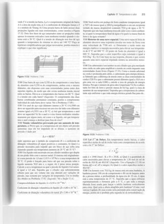 Capítulo 17 Temperatura e calor

onde F é a tensão na barra, L é o comprimento original da barra,
A é a área da seção reta, a é o coeficiente de dilatação linear e Y
é o módulo de Young, b) Uma pesada barra de latão possui duas
projeções ligadas em suas extremidades, como mostra a Figura
17.32. Dois fios finos de aço amarrados entre as projeções estão
apenas levemente esticados (sem nenhuma tensão) quando o sistema está a 20 °C. Qual é a tensão de dilatação nos fios de aço
quando a temperatura do sistema se eleva até 140 °C? Faça as
hipóteses simplificadoras que julgar necessárias, porém enuncie e
explique o que elas significam.
0

^pm Fios de aço

y]
X

//

Latão

i

'/

Figura 17.32 Problema 17.89.

17.90 Uma barra de aço com 0,350 m de comprimento e uma barra
de alumínio com 0,250 m de comprimento, ambas com o mesmo
diâmetro, são dispostas com suas extremidades juntas entre dois
suportes rígidos, de modo que não exista nenhuma tensão inicial
entre as barras. Eleva-se a temperatura das barras em 60 °C. Qual
é a tensão em cada barra? (Sugestão: O comprimento das duas
barras combinadas permanece constante, porém o comprimento
individual de cada barra deve variar. Ver o Problema 17.89.)

213

17.94 Você resfria um pedaço de ferro candente (temperatura igual
a 745°) de massa igual a 100,0 g mergulhando-o em um recipiente
isolado de massa desprezível contendo 75,0 g de água a 20 °C.
Supondo que não haja nenhuma troca de calor com o meio ambiente, a) qual é a temperatura final da água e b) qual é a massa final do
ferro e da água restante?
17.95 Retorno de uma nave espacial. Uma nave espacial feita de
alumínio descreve uma trajetória circular em torno da Terra com
uma velocidade de 7700 m/s. a) Determine a razão entre sua
energia cinética e a energia necessária para elevar sua temperatura de 0 °C até 600 °C. (O ponto de fusão do alumínio é igual a
660 °C. Suponha que o calor específico seja constante e igual a
910 J/kg • K.) b) Com base na sua resposta, discuta o que ocorre
quando uma nave espacial tripulada reentra na atmosfera terrestre.
17.96 Um cabrestante é um tambor ou um cilindro que gira enrolando
uma corda ou cabo para amplificar a tensão na corda enquanto suas
extremidades ficam livres (Figura 17.33). Como a tensão adicional
na corda é produzida pelo atrito, o cabrestante gera energia térmica,
a) Sabendo que a diferença de tensão entre as duas extremidades da
corda é 520 N e que o cabrestante possui diâmetro igual a 10,0 cm e
gira uma vez a cada 0,900 s, calcule a taxa de geração de energia
térmica. Por que o número de giros não é importante? b) Se o cabrestante for feito de ferro e possuir massa de 6,0 kg, qual é a taxa de
aumento de sua temperatura? Suponha que a temperatura do cabrestante seja uniforme e que toda energia térmica gerada flua para ele.

17.91 Um anel de aço cujo diâmetro interno a 20 °C é 6,3500 cm
deve ser aquecido para encaixar em um eixo de latão com diâmetro
externo igual a 6,3551 cm a 20 °C. a) Até que temperatura o anel
deve ser aquecido? b) Se o anel e o eixo forem resfriados simultaneamente por algum meio, tal como o ar líquido, em que temperatura o anel começa a deslizar para fora do eixo?
17.92 Tensão volumétrica provocada por um aumento de temperatura, a) Prove que, se a temperatura de um objeto sob pressão
aumentar, mas ele for impedido de se dilatar, o aumento de
pressão é dado por
Figura 17.33 Problema 17.96.

Ap = B/3 AT
3

onde supomos que o módulo de compressão B e o coeficiente de
dilatação volumétrica j3 sejam positivos e constantes, b) Qual é a
pressão necessária para impedir que um bloco de aço sofra uma
expansão quando sua temperatura aumenta de 20 °C até 35 °C?
17.93 Um líquido está encerrado em um cilindro metálico que dispõe
de um pistão feito com o mesmo metal. O sistema está originalmente a uma pressão de 1,0 atm (1,013 x 10 Pa) e a uma temperatura de
30 °C. O pistão é forçado para baixo até que sua pressão sobre o
líquido aumenta 50,0 atm e, a seguir, ele é preso nessa posição.
Calcule a nova temperatura na qual a pressão do líquido é novamente igual a 1,0 atm. Suponha que o cilindro seja suficientemente
robusto para que seu volume não seja alterado por variações de
pressão, mas somente por variações de temperatura. Use os resultados obtidos no Problema 17.92. (Sugestão: Ver a Seção 11.4.)
5

l0

Compressibilidade do líquido: k = 8,50 x 10" Pa"'.
1

Coeficiente de dilatação volumétrica do líquido: /3 = 4,80 x 10"* K" .
5

Coeficiente de dilatação volumétrica do metal: (3 = 3,90 x 10~ K~.

17.97 Lei T de Debye. Em temperaturas muito baixas, o calor
específico molar do sal de rocha varia com a temperatura de acordo
com a lei 7" de Debye:
3

onde k = 1940 J/mol • K e 0 = 281K. a) Qual é a quantidade de
calor necessária para elevar a temperatura de 1,50 mol de sal de
rocha de 10,0 K até 40,0 K? (Sugestão: Use a Equação (17.18) na
forma dQ = nC dTe integre.) b) Qual é o calor específico molar a
40,0 K?
17.98 Um homem com 70,0 kg de massa está em uma banheira. A
banheira possui 190 cm de comprimento e 80 cm de largura; antes
de a pessoa entrar, a profundidade da água era de 10 cm. A água
está a uma temperatura de 37 °C. Suponha que a água esfriasse
espontaneamente e formasse gelo a 0 °C, e que toda a energia
liberada fosse usada para lançar o infeliz banhista verticalmente
para cima. Qual seria a altura atingOida pelo banhista? (Como você
verá no Capítulo 20, esse evento seria permitido pela conservação da
energia, porém ele é proibido pela segunda lei da termodinâmica.)

 