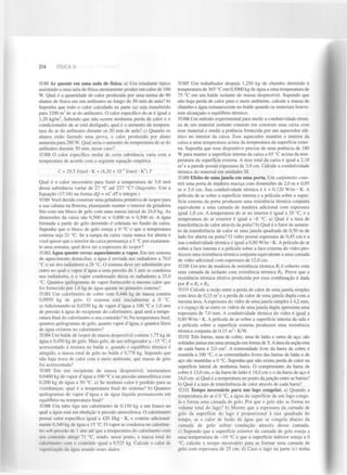 214

FÍSICA II

17.99 A r quente em uma aula de física, a) Um estudante típico
assistindo a uma aula de física atentamente produz um calor de 100
W. Qual é a quantidade de calor produzida por uma turma de 90
alunos de física em um anfiteatro ao longo de 50 min de aula? b)
Suponha que todo o calor calculado na parte (a) seja transferido
para 3200 m de ar do anfiteatro. O calor específico do ar é igual a
1,20 kg/m . Sabendo que não ocorre nenhuma perda de calor e o
condicionador de ar está desligado, qual é o aumento da temperatura do ar do anfiteatro durante os 50 min de aula? c) Quando os
alunos estão fazendo uma prova, o calor produzido por aluno
aumenta para 280 W. Qual seria o aumento de temperatura do ar do
anfiteatro durante 50 min, nesse caso?
17.100 O calor específico molar de certa substância varia com a
temperatura de acordo com a seguinte equação empírica
3

3

17.107 Um trabalhador despeja 1,250 kg de chumbo derretido à
temperatura de 365 °C em 0,5000 kg de água a uma temperatura de
75 °C em um balde isolante de massa desprezível. Supondo que
não haja perda de calor para o meio ambiente, calcule a massa de
chumbo e água remanescente no balde quando os materiais houverem alcançado o equilíbrio térmico.
17.108 Um método experimental para medir a condutividade térmica de um material isolante consiste em construir uma caixa com
esse material e medir a potência fornecida por um aquecedor elétrico no interior da caixa. Esse aquecedor mantém o interior da
caixa a uma temperatura acima da temperatura da superfície externa. Suponha que esse dispositivo precise de uma potência de 180
W para manter a superfície interna da caixa a 65 °C acima da temperatura da superfície externa. A área total da caixa é igual a 2,18
m e a parede possui espessura de 3,9 cm. Calcule a condutividade
térmica do material em unidades SI.
2

3

2

C = 29,5 J/mol • K + (8,20 x 10" J/mol • K ) T
Qual é o calor necessário para fazer a temperatura de 3,0 mol
dessa substância variar de 27 °C até 227 °C? (Sugestão: Use a
Equação (17.18) na forma dQ = nC dTe integre.)
17.101 Você decide construir uma geladeira primitiva de isopor para
a sua cabana na floresta, planejando manter o interior da geladeira
frio com um bloco de gelo com uma massa inicial de 24,0 kg. As
dimensões da caixa são 0,500 m x 0,800 m x 0,500 m. A água
formada a partir do gelo derretido é coletada no fundo da caixa.
Suponha que o bloco de gelo esteja a 0 °C e que a temperatura
externa seja 21 °C. Se a tampa da caixa vazia nunca for aberta e
você quiser que o interior da caixa permaneça a 5 °C por exatamente uma semana, qual deve ser a espessura do isopor?
17.102 Agua quente versus aquecimento a vapor. Em um sistema
de aquecimento domiciliar, a água é enviada aos radiadores a 70,0
°C e sai dos radiadores a 28 °C. O sistema deve ser substituído por
outro no qual o vapor d'água a uma pressão de 1 atm se condensa
nos radiadores, e o vapor condensado deixa os radiadores a 35,0
°C. Quantos quilogramas de vapor fornecerão o mesmo calor que
foi fornecido por 1,0 kg de água quente no primeiro sistema?
17.103 Um calorímetro de cobre com 0,446 kg de massa contém
0,0950 kg de gelo. O sistema está inicialmente a 0 °C.
a) Adicionando-se 0,0350 kg de vapor d'água a 100 "Ce 1,0 atm
de pressão à água do recipiente do calorímetro, qual será a temperatura final do calorímetro e seu conteúdo? b) Na temperatura final,
quantos quilogramas de gelo, quanto vapor d'água, e quantos litros
de água existem no calorímetro?
17.104 Um balde de isopor de massa desprezível contém 1,75 kg de
água e 0,450 kg de gelo. Mais gelo, de um refrigerador a -15 °C, é
acrescentado à mistura no balde e, quando o equilíbrio térmico é
atingido, a massa total de gelo no balde é 0,778 kg. Supondo que
não haja troca de calor com o meio ambiente, que massa de gelo
foi acrescentada?
17.105 Em um recipiente de massa desprezível, misturamos
0,0400 kg de vapor d'água a 100 °C e na pressão atmosférica com
0,200 kg de água a 50 °C. a) Se nenhum calor é perdido para as
vizinhanças, qual é a temperatura final do sistema? b) Quantos
quilogramas de vapor d'água e de água líquida permanecem em
equilíbrio na temperatura final?
17.106 Um tubo liga um calorímetro de 0,150 kg a um frasco no
qual a água está em ebulição à pressão atmosférica. O calorímetro
possui calor específico igual a 420 J/kg • K, e contém adicionalmente 0,340 kg de água a 15 °C. O vapor se condensa no calorímetro sob pressão de 1 atm até que a temperatura do calorímetro com
seu conteúdo atinge 71 °C, sendo, nesse ponto, a massa total do
calorímetro com o conteúdo igual a 0,525 kg. Calcule o calor de
vaporização da água usando esses dados.

17.109 Efeito de uma janela em uma porta. Um carpinteiro constrói uma porta de madeira maciça com dimensões de 2,0 m x 0,95
m x 5,0 cm. Sua condutividade térmica é k = 0,120 W/m • K. A
película de ar sobre a superfície interna e a película sobre a superfície externa da porta produzem uma resistência térmica conjunta
equivalente a uma camada de madeira adicional com espessura
igual 1,8 cm. A temperatura do ar no interior é igual a 20 °C, e a
temperatura do ar exterior é igual a -8 °C. a) Qual é a taxa de
transferência de calor através da porta? b) Qual é o fator de aumento da transferência de calor se uma janela quadrada de 0,50 m de
lado for aberta na porta? O vidro possui espessura de 0,45 cm e a
sua condutividade térmica é igual a 0,80 W/m • K. A película de ar
sobre a face interna e a película sobre a face externa do vidro produzem uma resistência térmica conjunta equivalente a uma camada
de vidro adicional com espessura de 12,0 cm.
17.110 Um teto de madeira de resistência térmica R é coberto com
uma camada de isolante com resistência térmica R . Prove que a
resistência térmica efetiva produzida por essa combinação é dada
por R = R + R .
17.111 Calcule a razão entre a perda de calor de uma janela simples
com área de 0,15 m e a perda de calor de uma janela dupla com a
mesma área. A espessura do vidro de uma janela simples é 4,2 mm,
e o espaço de ar entre os vidros de uma janela dupla apresenta uma
espessura de 7,0 mm. A condutividade térmica do vidro é igual a
0,80 W/m • K. A película de ar sobre a superfície interna da sala e
a película sobre a superfície externa produzem uma resistência
térmica conjunta de 0,15 m • K/W.
17.112 Três barras, uma de cobre, uma de latão e outra de aço, são
soldadas juntas em uma armação em forma de Y. A área da seção reta
de cada barra é 2,0 cm . A extremidade livre da barra de cobre é
mantida a 100 °C, e as extremidades livres das barras de latão e de
aço são mantidas a 0 °C. Suponha que não exista perda de calor na
superfície lateral de nenhuma barra. O comprimento da barra de
cobre é 13,0 cm, o da barra de latão é 18,0 cm e o da barra de aço é
24,0 cm. a) Qual é a temperatura no ponto da junção entre as barras?
b) Qual é a taxa de transferência de calor através de cada barra?
17.113 Tempo necessário para um lago congelar, a) Quando a
temperatura do ar é 0 °C, a água da superfície de um lago congela e forma uma camada de gelo. Por que o gelo não se forma no
volume total do lago? b) Mostre que a espessura da camada de
gelo da superfície do lago é proporcional à raiz quadrada do
tempo, se o calor de fusão da água que se congela abaixo da
camada de gelo sofrer condução através dessa camada.
c) Supondo que a superfície exterior da camada de gelo esteja a
uma temperatura de -10 °C e que a superfície inferior esteja a 0
°C, calcule o tempo necessário para se formar uma camada de
gelo com espessura de 25 cm. d) Caso o lago na parte (c) tenha
2

{

2

2

2

2

 