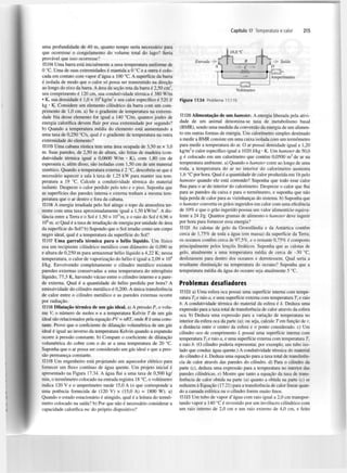 Capítulo 17 Temperatura e calor

uma profundidade de 40 m, quanto tempo seria necessário para
que ocorresse o congelamento do volume total do lago? Seria
provável que isso ocorresse?
17.114 Uma barra está inicialmente a uma temperatura uniforme de
0 °C. Uma de suas extremidades é mantida a 0 °C e a outra é colocada em contato com vapor d'água a 100 °C. A superfície da barra
é isolada de modo que o calor só possa ser transmitido na direção
ao longo do eixo da barra. A área da seção reta da barra é 2,50 cm ,
seu comprimento é 120 cm, sua condutividade térmica é 380 W/m
• K, sua densidade é l , 0 x 10 kg/m e seu calor específico é 520 J/
kg • K. Considere um elemento cilíndrico da barra com um comprimento de 1,0 cm. a) Se o gradiente de temperatura na extremidade fria desse elemento for igual a 140 °C/m, quantos joules de
energia calorífica devem fluir por essa extremidade por segundo?
b) Quando a temperatura média do elemento está aumentando a
uma taxa de 0,250 °C/s, qual é o gradiente de temperatura na outra
extremidade do elemento?
17.115 Uma cabana rústica tem uma área ocupada de 3,50 m x 3,0
m. Suas paredes, de 2,50 m de altura, são feitas de madeira (condutividade térmica igual a 0,0600 W/m • K), com 1,80 cm de
espessura e, além disso, são isoladas com 1,50 cm de um material
sintético. Quando a temperatura externa é 2 °C, descobriu-se que é
necessário aquecer a sala à taxa de 1,25 kW para manter sua temperatura a 19 °C. Calcule a condutividade térmica do material
isolante. Despreze o calor perdido pelo teto e o piso. Suponha que
as superfícies das paredes interna e externa tenham a mesma temperatura que o ar dentro e fora da cabana.
17.116 A energia irradiada pelo Sol atinge o topo da atmosfera terrestre com uma taxa aproximadamente igual a 1,50 kW/m . A distância entre a Terra e o Sol é 1,50 x 10"m, e o raio do Sol é 6,96 x
10 m. a) Qual é a taxa de irradiação de energia por unidade de área
da superfície do Sol? b) Supondo que o Sol irradie como um corpo
negro ideal, qual é a temperatura da superfície do Sol?
17.117 Uma garrafa térmica para o hélio líquido. Um físico
usa um recipiente cilíndrico metálico com diâmetro de 0,090 m
e altura de 0,250 m para armazenar hélio líquido a 4,22 K; nessa
temperatura, o calor de vaporização do hélio é igual a 2,09 x IO
J/kg. Envolvendo completamente o cilindro metálico existem
paredes externas conservadas a uma temperatura do nitrogénio
líquido, 77,3 K, havendo vácuo entre o cilindro interno e a parede externa. Qual é a quantidade de hélio perdida por hora? A
emissividade do cilindro metálico é 0,200. A única transferência
de calor entre o cilindro metálico e as paredes externas ocorre
por radiação.

215

Entrada

2

4

3

2

4

17.118 Dilatação térmica de um gás ideal, a) A pressão P, o volume V, o número de moles n e a temperatura Kelvin T de um gás
ideal são relacionados pela equação PV = nRT, onde R é uma constante. Prove que o coeficiente de dilatação volumétrica de um gás
ideal é igual ao inverso da temperatura Kelvin quando a expansão
ocorre à pressão constante, b) Compare o coeficiente de dilatação
volumétrica do cobre com o do ar a uma temperatura de 20 °C.
Suponha que o ar possa ser considerado um gás ideal e que a pressão permaneça constante.
17.119 Um engenheiro está projetando um aquecedor elétrico para
fornecer um fluxo contínuo de água quente. Um projeto inicial é
apresentado na Figura 17.34. A água flui a uma taxa de 0,500 kg/
min, o termómetro colocado na entrada registra 18 °C, o voltímetro
indica 120 V e o amperímetro mede 15,0 A (o que corresponde a
uma potência fornecida de (120 V) x (15,0 A ) = 1800 W). a)
Quando o estado estacionário é atingido, qual é a leitura do termómetro colocado na saída? b) Por que não é necessário considerar a
capacidade calorífica mc do próprio dispositivo?

Figura 17.34

Problema 17.119.

17.120 Alimentação de um hamster. A energia liberada pela atividade de um animal denomina-se taxa de metabolismo basal
(BMR), sendo uma medida da conversão da energia de um alimento em outras formas de energia. Um calorímetro simples destinado
a medir a BMR consiste em uma caixa isolada com um termómetro
para medir a temperatura do ar. O ar possui densidade igual a 1,20
kg/m e calor específico igual a 1020 J/kg • K. Um hamster de 50,0
g é colocado em um calorímetro que contém 0,0500 m de ar na
temperatura ambiente, a) Quando o hamster corre ao longo de uma
roda, a temperatura do ar no interior do calorímetro aumenta
1,6 °C por hora. Qual é a quantidade de calor produzida em 1 h pelo
hamster quando ele está correndo? Suponha que todo esse calor
flua para o ar do interior do calorímetro. Despreze o calor que flui
para as paredes da caixa e para o termómetro, e suponha que não
haja perda de calor para as vizinhanças do sistema, b) Suponha que
o hamster converta os grãos ingeridos em calor com uma eficiência
de 10% e que o grão ingerido possua um valor alimentício equivalente a 24 J/g. Quantos gramas de alimento o hamster deve ingerir
por hora para fornecer essa energia?
17.121 As calotas de gelo da Groenlândia e da Antártica contêm
cerca de 1,75% de toda a água (em massa) da superfície da Terra;
os oceanos contêm cerca de 97,5%, e o restante 0,75% é composto
principalmente pelos lençóis freáticos. Suponha que as calotas de
gelo, atualmente a uma temperatura média de cerca de -30 °C,
deslizassem para dentro dos oceanos e derretessem. Qual seria a
resultante diminuição na temperatura do oceano? Suponha que a
temperatura média da água do oceano seja atualmente 5 °C.
3

3

Problemas desafiadores
17.122 a) Uma esfera oca possui uma superfície interna com temperatura T e raio a, e uma superfície externa com temperatura 7*, e raio
b. A condutividade térmica do material da esfera é k. Deduza uma
expressão para a taxa total de transferência de calor através da esfera
oca. b) Deduza uma expressão para a variação de temperatura no
interior da esfera oca da parte (a); ou seja, calcule Tem função de r,
a distância entre o centro da esfera e o ponto considerado, c) Um
cilindro oco de comprimento L possui uma superfície interna com
temperatura T e raio a, e uma superfície externa com temperatura T
e raio b. (O cilindro poderia representar, por exemplo, um tubo isolado que conduz água quente.) A condutividade térmica do material
do cilindro é k. Deduza uma equação para a taxa total de transferência de calor através das paredes do cilindro, d) Para o cilindro da
parte (c), deduza uma expressão para a temperatura no interior das
paredes cilíndricas, e) Mostre que tanto a equação da taxa de transferência de calor obtida na parte (a) quanto a obtida na parte (c) se
reduzem à Equação (17.21) para a transferência de calor linear quando a camada esférica ou o cilindro forem muito finos.
2

2

]

17.123 Um tubo de vapor d'água com raio igual a 2,0 cm transportando vapor a 140 °C é revestido por um invólucro cilíndrico com
um raio interno de 2,0 cm e um raio externo de 4,0 cm, e feito

 