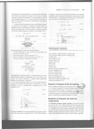 Capítulo 19 A primeira lei da termodinâmica

A primeira lei da termodinâmica: A primeira lei da termodinâmica afirma que, quando se fornece um calor Q ao sistema
enquanto ele realiza um trabalho W, a energia interna U varia de
uma quantidade igual a Q - W. Essa lei pode ser expressa de
modo a ser aplicada em um processo infinitesimal. (Ver Exemplos
19.2, 19.3 e 19.5.)
A energia interna de qualquer sistema termodinâmico depende somente do seu estado. A variação da energia interna em
qualquer processo termodinâmico depende somente do estado
inicial e do estado final, e não do caminho. A energia interna de
um sistema isolado permanece constante. (Ver Exemplo 19.4.)
A í / = QdU = dQ - dW

O trabalho realizado por um gás ideal durante uma expansão
adiabática pode ser expresso em função dos valores inicial e final
da temperatura, ou em função dos valores inicial e final da pressão e do volume. (Ver Exemplos 19.7 e 19.8.)
W = nC (T
v

C

i

-

Vizinhanças
(ambiente)
150 J
W

2

(19.25)

= — (P.V,

~P V )
2

2

(19.26)

y - 1
T

(19.4)

(processo infinitesimal)

T)

v,

(P,V, -

w

269

1

— <

(19.6)

PV)
2

2

^T+dT
Processo adiabático a —> b:
Q = 0, A l / = - W

W

100 J

Sistema
At/ = Q - W =

+50J

Tipos importantes de processos termodinâmicos:
• Processo adiabático: o calor não flui nem para dentro nem
para fora do sistema; «2 = 0.
• Processo isocórico: volume constante; W = 0.
• Processo isobárico: pressão constante; W = P(V - Vi).
• Processo isotérmico: temperatura constante.
2

KJ

Adiabático

r, < T

a

Termodinâmica de gases ideais: A energia interna de um gás
ideal depende somente da temperatura, e não do volume ou da
pressão. Em outras substâncias a energia interna geralmente
depende da temperatura e da pressão.
Os calores específicos molares C e C de um gás ideal diferem por R, a constante dos gases ideais. A razão entre os calores
específicos, Cp/C , é adimensional e designada por y. (Ver
Exemplo 19.6.)
P

Principais termos
calor específico molar à pressão constante, 263
calor específico molar a volume constante, 263
caminho, 255
curva adiabática, 262
energia interna, 256
expansão livre, 255
isóbara, 262
isócora, 262
isoterma, 262
primeira lei da termodinâmica, 257
processo adiabático, 261
processo isobárico, 262
processo isocórico, 262
processo isotérmico, 262
processo termodinâmico, 252
razão entre os calores específicos, 265
sistema termodinâmico, 252

v

Resposta à Pergunta Inicial do Capítulo

v

Não. O trabalho realizado por um gás enquanto seu volume varia de
Vi a V é igual à integral ]P dV entre esses dois limites do volume.
Se o volume do gás se contrai, o volume final V é menor do que o
volume inicial V e o gás realiza um trabalho negativo. Impulsionar
a locomotiva exige que o gás realize um trabalho positivo, então o
gás não contribui para a propulsão enquanto se contrai.
2

Cp — Cy + R

(19.17)

2

u

y =

(19.18)

Cy

TuU,
 T. U
h -  V ô = Aí7
= AU + W
2

2

W

Processos adiabáticos em gases ideais: Em um processo adiaMtico de um gás ideal, as grandezas 7 V y e PVysão constantes.
_ 1

Respostas às Perguntas dos Testes de
Compreensão
19.1 Respostas: negativo, positivo, positivo. O calor flui para fora
do café, logo, Qcafé < 0; o calor flui para dentro da xícara de alumínio, logo ôaiumfnio > 0. Em mecânica, diríamos que trabalho negativo é realizado sobre o bloco, já que a superfície exerce uma força
sobre o bloco que se opõe ao movimento do bloco. Mas, em termodinâmica, usamos a convenção oposta e dizemos que W > 0, o que
significa que trabalho positivo é feito pelo bloco sobre a superfície.

 