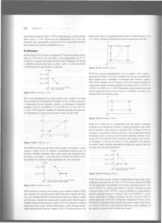 274

FÍSICA II

5

atmosférica é apenas 0,850 x 10 Pa. Suponha que o ar seja um gás
ideal, com y = 1,40. (Essa taxa de resfriamento do ar seco em
ascensão, que corresponde a cerca de 10 °C a cada 100 m de altitude, chama-se gradiente adiabático seco.)

libera calor? Qual é a quantidade desse calor? c) Sabendo que U = 0
e U = 8,0 J, calcule os calores absorvidos nos processos adedb.
P
a

d

,b

Problemas
19.40 A Figura 19.25 mostra o diagrama PVde uma expansão isotérmica de 1,50 mol de um gás ideal, a uma temperatura de 15 °C.
a) Qual é a variação da energia interna do gás? Explique, b) Calcule
o trabalho realizado pelo gás ou sobre o gás, e o calor absorvido
(ou liberado) pelo gás durante a expansão.

O
Figura 19.28

Problema 19.43.

P(Pa)
3,0 x 10
2,0 x 10

5

1,0 x 10

19.44 Um sistema termodinâmico vai do estado a até o estado c
mostrado na Figura 19.29 pelo caminho abe ou pelo caminho adc.
Pelo caminho abe, o trabalho W realizado pelo sistema é igual a
450 J. Pelo caminho adc. Wé igual a 120 J. As energias internas de
cada um dos quatro estados mostrados na Figura são U = 150 J, U
= 240 J, U . = 680 J e U = 330 J. Determine o calor trocado em cada
um dos quatro processos ab, bc, adedee. verifique, em todos, se o
sistema absorve ou liberta calor.

5

s

a

3

O
Figura 19.25

0,01 0,02 0,03

V(m )

c

Problema 19.40.

19.41 Uma quantidade de ar vai do estado a até o estado b ao longo
de uma linha reta no diagrama PV (Figura 19.26). a) Nesse processo,
a temperatura do gás aumenta, diminui ou permanece constante?
Explique, b) Se V = 0,0700 m  V = 0,1100 m , P = 1,0 x 10 e P
- 1,40 x 10 Pa, qual é o trabalho W realizado pelo gás nesse processo? Suponha que o gás possa ser tratado como um gás ideal.
P
3

a

b

b

d

5

a

b

5

O
Figura 19.29

Figura 19.26

Problema 19.41.

19.42 Meio mol de um gás ideal vai do estado a ao estado c, como
mostra a Figura 19.27. a) Calcule a temperatura final do gás. b)
Calcule o trabalho realizado sobre o gás ou pelo gás enquanto passa
do estado a ao estado c. c) O calor deixa o sistema ou entra no sistema durante esse processo? Que quantidade de calor? Explique.
P(Pa)
4,0 X IO

Problema 19.44.

19.45 Um volume de ar (considerado um gás ideal) é primeiro
resfriado sem variação de volume, e depois expandido sem variação de pressão, como mostra o caminho abe na Figura 19.30. a)
Compare a temperatura final do gás com a sua temperatura inicial,
b) Quanto calor o ar troca com seu meio ambiente durante o processo abe? O ar absorve calor ou libera calor durante esse processo? Explique, c) Se, em vez disso, o ar se expandisse do estado a
ao estado c pelo caminho mostrado em linha reta, quanto calor ele
trocaria com seu meio ambiente?
P(Pa)
3,0 x IO -

a
«. 

2,0 X IO

*
!

5

5

1,0 X 10 5

1

J

Figura 19.27



*c
1 V(cm )

1

3

0,02 0,04 0,06

Figura 19.30 Problema 19.45.

2,0 X 10-

O



b—*

5

o



0,001 0,002 0,003 0,004

V(m )

Problema 19.42.

19.46 Três moles de gás argônio (considerado um gás ideal) originalmente a uma pressão de 1,50 x 10 Pae a um volume de 0,0280
m são aquecidos e expandidos sob pressão constante até um volume de 0,0435 m , depois aquecidos a volume constante até que
a pressão atinja 3,50 x IO Pa, a seguir resfriados e comprimidos à
pressão constante até que o volume volte a ser 0,0280 m e, finalmente, resfriados a volume constante até que a pressão volte ao
valor original de 1,50 x IO , a) Desenhe o diagrama PV desse ciclo,
b) Calcule o trabalho total realizado pelo gás ou sobre o gás durante o ciclo, c) Calcule o calor total trocado com o meio ambiente. O
gás ganha ou perde calor, no final das contas?
4

3

3

19.43 Quando um sistema vai do estado a até o estado b (Figura 19.28)
pelo caminho acb, um calor igual a 90,0 J flui para o interior do sistema, e um trabalho de 60,0 J é realizado pelo sistema, a) Qual é o calor
que flui para o interior do sistema pelo caminho adb, sabendo que o
trabalho realizado pelo sistema é igual a 15,0 J? b) Quando o sistema
retorna de b para a pelo caminho encurvado, o valor absoluto do trabalho realizado pelo sistema é igual a 35,0 J. O sistema absorve ou

4

3

4

 