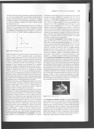 Capitulo 19 A primeira lei da termodinâmica

19.47 Dois mols de um gás monoatômico ideal passam pelo ciclo
abe. No ciclo completo, 800 J de calor fluem a partir do gás. O
processo ab ocorre à pressão constante, e o processo bc, a volume
constante. Os estados a e, b apresentam temperaturas T = 200 K e
T = 300 K. a) Desenhe o diagrama PV do ciclo, b) Qual é o trabalho W do processo ca?
u

b

19.48 Três mols de um gás ideal passam pelo ciclo abe mostrado na
Figura 19.31. O C desse gás é 29,1 J/mol • K. O processo ac ocorre
sob pressão constante, o processo ba a volume constante e o processo
cb é adiabático. As temperaturas do gás nos estados a,ceb são T =
300 K, T = 492 K e T = 600 K. Calcule o trabalho total Wdo ciclo.
P

a

L

h

P

275

(CH^OH) no estado líquido. Ela usa um cilindro de aço com área
da seção reta igual a 0,0200 m e contendo 1,20 x 10~ m de
metanol. O cilindro possui um pistão bem ajustado que suporta
uma carga de 3,0 x IO N . A temperatura do sistema aumenta de
20 °C para 50 °C. Para o metanol, o coeficiente de dilatação volumétrica é 1,20 x 10" KT , a densidade é igual a 791 kg/m e o calor
específico à pressão constante c = 2,51 x 10 J/kg • K. Despreze a
dilatação volumétrica do cilindro de aço. Calcule a) o aumento de
volume do metanol; b) o trabalho mecânico realizado pelo metanol
contra a força de 3,0 x IO N ; c) o calor fornecido ao metanol; d) a
variação da energia interna do metanol, e) Com base em seus resultados, verifique se existe alguma diferença substancial entre o calor
específico c (à pressão constante) e o calor específico c (a volume
constante) do metanol nessas circunstâncias.
2

2

3

4

3

1

3

3

P

4

P

v

19.54 Um processo termodinâmico em um sólido. Um cubo de
cobre com aresta igual a 2,0 cm é suspenso por um fio. (As propriedades físicas do cobre são fornecidas nas tabelas 14.1, 17.2 e 17.3.)
O cubo é aquecido com um bico de gás de 20 °C até 90 °C. O ar nas
vizinhanças do cubo está na pressão atmosférica (1,01 x 10 Pa).
Calcule a) o aumento de volume do cubo; b) o trabalho mecânico
realizado pelo cubo contra a pressão do ar circundante; c) o calor
fornecido ao cubo; d) a variação da energia interna do cubo. e) Com
base em seus resultados, verifique se existe alguma diferença substancial entre o calor específico c (à pressão constante) e o calor
específico c (a volume constante) do cobre nessas circunstâncias.
5

Figura 19.31 Problema 19.48.
19.49 Começando com 2,50 mols de gás N (suposto ideal) em um
cilindro a 1,0 atm e a 20 °C, um químico aquece o gás primeiro a
volume constante, fornecendo 1,52 x IO J de calor, depois continua
aquecendo e permite que o gás se expanda sob pressão constante até
o dobro do volume original, a) Calcule a temperatura final do gás.
b) Calcule a quantidade de trabalho realizado pelo gás. c) Calcule a
quantidade de calor fornecido ao gás enquanto ele se expandia,
d) Calcule a variação de energia interna do gás em todo o processo.
2

4

19.50 O gás nitrogénio no interior de um recipiente que pode se
expandir é resfriado de 50 °C até 10 °C, mantendo-se a pressão
constante e igual a 3,0 x 10 Pa. O calor total libertado pelo gás é
igual a 2,50 x IO J. Suponha que o gás possa ser tratado como um
gás ideal, a) Calcule o número de moles do gás. b) Calcule a variação da energia interna do gás. c) Calcule o trabalho realizado pelo
gás. d) Qual seria o calor libertado pelo gás para a mesma variação
da temperatura caso o volume permanecesse constante?
5

4

P

v

19.55 Um processo termodinâmico em um inseto. Para sua defesa,
o escaravelho africano Stenaptinus insignis pode emitir um jato de
substâncias químicas disparado pela extremidade móvel do seu abdómen (Figura 19.32). O corpo do escaravelho possui reservatórios com
duas substâncias diferentes; quando ele é perturbado, essas substâncias
são combinadas em uma câmara de reação, produzindo um composto
que é aquecido de 20 °C até 100 °C pelo calor da reação. A pressão
elevada produzida permite que o composto seja lançado para fora com
velocidades da ordem de 19 m/s (68 km/h), assustando seus predadores. (O escaravelho mostrado nesta figura tem cerca de 2 cm de comprimento.) Calcule o calor da reação das substâncias (em J/kg).
Suponha que os calores específicos das substâncias e do líquido borrifado sejam iguais ao calor específico da água, 4,19 x IO J/kg • K, e
que a temperatura inicial das substâncias seja 20 °C.
3

5

19.51 Em certo processo, o calor libertado pelo sistema é 2,15 x 10 J
e. ao mesmo tempo, o sistema se contrai sob a ação de uma pressão
externa constante igual a 9,50 x 10 Pa. A energia interna é a
ia no estado inicial e no estado final. Calcule a variação de
lume do sistema. (O sistema não é um gás ideal.)
19.52 Um cilindro com um pistão móvel sem atrito, como o mostrado na Figura 19.5, contém uma quantidade do gás hélio. Inicialmente,
gás está a uma pressão igual a 1,0 x 10 Pa, possui uma temperatura de 300 K e ocupa um volume de 1,50 L. A seguir, o gás passa
por dois processos. No primeiro, o gás é aquecido e o pistão se move
para manter a temperatura constante e igual a 300 K. Esse processo
continua até que a pressão atinja o valor 2,50 x IO Pa. No segundo
processo, o gás é comprimido sob pressão constante até retornar ao
 olume inicial de 1,50 L. Suponha que o gás possa ser tratado
como um gás ideal, a) Em um diagrama PV, mostre os dois processos, b) Calcule o volume do gás no final do primeiro processo; calcule a temperatura e a pressão no final do segundo processo.
- Calcule o trabalho total realizado pelo gás nos dois processos.
: O que você faria para o gás voltar à pressão e temperatura originais?
5

5

4

19.53 Um processo termodinâmico em um líquido. Uma engenheira química está examinando as propriedades do metanol

Figura 19.32

Problema 19.55.

19.56 Pesquisas em altitudes elevadas. Um grande balão de pesquisa contendo 2,0 x 10 m de gás hélio a 1,0 atm e a uma temperatura de 15 °C sobe rapidamente a partir do nível do solo a uma
altitude em que a pressão atmosférica é apenas 0,900 atm (Figura
19.33). Suponha que o hélio se comporte como um gás ideal e que
a subida do balão seja tão rápida que não permita trocas de calor
significativas com o ar circundante, a) Calcule o volume do gás na
altitude mais elevada, b) Calcule a temperatura do gás na altitude
mais elevada, c) Qual é a variação da energia interna do hélio à
medida que o balão sobe para a altitude mais elevada?
3

 