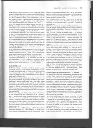 Capítulo 20 A segunda lei da termodinâmica

20.19 Certa marca de freezer anuncia que usa 730 kW • h de energia
por ano. a) Supondo que o freezer funcione durante 5 horas todos os
dias, quanta potência ele requer enquanto está em funcionamento? b)
Se o freezer mantém seu interior a uma temperatura de — 5 °C em
uma sala a 20 °C, qual é o seu coeficiente de desempenho teórico
máximo? c) Qual é a quantidade máxima teórica de gelo que esse
freezer poderia fazer em uma hora, partindo de água a 20 °C?
20.20 Uma máquina ideal de Carnot funciona entre 500 °C e
100 °C com um fornecimento de calor de 250 J por ciclo, a) Que
quantidade de calor é fornecida ao reservatório frio em cada ciclo?
b) Qual é o número mínimo de ciclos necessário para que a máquina erga uma pedra de 500 kg a uma altura de 100 m?
20.21 Uma máquina térmica de Carnot possui uma eficiência térmica igual a 0,600, e a temperatura de seu reservatório quente é 800
K. Se 3000 J de calor forem rejeitados para o reservatório frio em
um ciclo, quanto trabalho a máquina realiza durante um ciclo?
20.22 Uma máquina térmica de Carnot usa um reservatório quente
que consiste em uma grande quantidade de água fervente e um
reservatório frio formado por um grande tanque de gelo e água. Em
5 minutos de funcionamento, o calor rejeitado pela máquina derrete 0,0400 kg de gelo. Durante esse tempo, quanto trabalho W é
realizado pela máquina?
20.23 Você projeta uma máquina que absorve 1,50 x 10 J de calor
a 650 K em cada ciclo e rejeita calor a uma temperatura de 350 K. A
máquina completa 240 ciclos em 1 minuto. Qual é o máximo rendimento de potência teórico da sua máquina, em cavalos-vapor?
20.24 a) Mostre que a eficiência e de uma máquina de Carnot e o
coeficiente de desempenho K de um refrigerador de Carnot são
relacionados por K = (1 - e)le. A máquina e o refrigerador operam
entre os mesmos reservatórios quentes e frios, b) Qual é o valor de
K para os valores limites quando e — 1 e e — 0? Explique.
>
>
4

Seção 20.7 Entropia
20.25 Um estudante universitário, na falta do que fazer, aquece
0,350 kg de gelo a 0 °C até ele se fundir completamente, a) Qual é
a variação da entropia da água? b) A fonte de calor é um corpo com
massa muito grande a uma temperatura igual a 25 °C. Qual é a
variação de entropia do corpo? c) Qual é a variação total de entropia da água e da fonte de calor?
20.26 Você decide tomar um banho quente, mas descobre que o seu
descuidado companheiro de quarto usou quase toda a água quente.
Você enche a banheira com 270 kg de água e tenta aquecê-la mais
despejando 5,0 kg de água fervente aquecida no fogão, a) Esse
processo é reversível ou irreversível? Use raciocínio físico para
explicar, b) Calcule a temperatura final da água do banho, c)
Calcule a variação total na entropia do sistema (água da banheira +
água fervente), supondo que não haja troca de calor com o ar e com
a própria banheira.
20.27 Um bloco de gelo de 15,0 kg a 0 °C se liquefaz a 0 °C dentro
de uma sala grande com uma temperatura de 20 °C. Considere o
gelo e a sala um sistema isolado, e suponha que a sala seja grande
o bastante para que sua variação de temperatura possa ser desprezada, a) A liquefação do gelo é reversível ou irreversível? Explique,
usando raciocínio físico simples e sem recorrer a nenhuma equação, b) Calcule a variação de entropia total do sistema durante esse
processo. Comente se esse resultado é compatível ou não com a sua
resposta à parte (a).
20.28 Você faz chá com 0,250 kg de água a 85 °C e deixa esfriar à
temperatura ambiente (20 °C) antes de bebê-lo. a) Calcule a variação de entropia da água enquanto esfria, b) O processo de resfria-

305

mento é essencialmente isotérmico para o ar em sua cozinha.
Calcule a variação de entropia do ar enquanto o chá esfria, supondo
que todo o calor perdido pela água vá para o ar. Qual é a variação
total de entropia do sistema chá-ar?
20.29 Em um processo reversível, 3 moles de um gás ideal são
comprimidos isotermicamente a 20 °C. Durante a compressão, um
trabalho de 1850 J é realizado sobre o gás. Qual é a variação de
entropia do gás?
20.30 Qual é a variação de entropia de 0,130 kg do gás hélio no seu
ponto de ebulição normal quando todo ele condensa isotermicamente em 1,0 L de hélio líquido? (Sugestão: ver a Tabela 17.4 na
Seção 17.6.)
20.31 a) Calcule a variação de entropia quando 1,0 kg de água a
100° C é vaporizado e convertido em vapor d'água a 100 °C. (Ver
a Tabela 17.4.) b) Compare sua resposta com a variação de entropia
quando 1,0 kg de gelo funde-se a 0 °C, calculada no Exemplo 20.5
(Seção 20.7). A variação de entropia é maior ou menor do que a
variação de entropia na liquefação? Interprete sua resposta, usando
a ideia de que a entropia está associada ao grau de desordem de um
sistema.
20.32 a) Calcule a variação de entropia quando ocorre vaporização
de 1,0 mol de água (massa molecular 18,0 g/mol) a 100 °C.
b) Repita o cálculo da parte (a) para 1,0 mol de nitrogénio líquido,
1,0 mol de prata e 1,0 mol de mercúrio quando cada um desses
materiais é vaporizado em seu ponto de ebulição normal. (Veja a
Tabela 17.4 para os calores de vaporização e o Apêndice D para as
massas moleculares. Note que a molécula do nitrogénio é N .)
c) As respostas que você encontrou nos itens (a) e (b) devem concordar com boa aproximação. (Resultado conhecido como regra de
Drepez e Trouton.) Explique por que isso acontece usando a ideia
de que a entropia mede o grau de desordem de um sistema.
20.33 Se 25,0 g do metal gálio derretem na sua mão (ver Figura
17.20), qual é a variação de entropia do gálio nesse processo? E quanto à variação de entropia da sua mão? E positiva ou negativa? E maior
ou menor em módulo do que a variação de entropia do gálio?
2

*Seção 20.8 Interpretação microscópica da entropia
*20.34 Uma caixa possui dois compartimentos separados por uma
divisória. O lado esquerdo da caixa contém 500 moléculas do gás
nitrogénio; o lado direito contém 100 moléculas do gás oxigénio.
Os dois gases estão à mesma temperatura. A divisória é perfurada,
e o equilíbrio é atingido. Suponha que o volume da caixa seja suficientemente grande para que cada gás sofra uma expansão livre
mantendo sua temperatura constante, a) Em média, quantas moléculas de cada gás estarão em cada metade da caixa? b) Qual é a
variação de entropia do sistema depois que a divisória foi perfurada? c) Qual seria a probabilidade de encontrar as moléculas com a
mesma distribuição existente antes de a divisória ser perfurada, ou
seja, 500 moléculas de nitrogénio do lado esquerdo e 100 moléculas de oxigénio do lado direito?
*20.35 Dois moles de gás ideal ocupam um volume V. O gás
sofre uma expansão isotérmica reversível até um volume 3V. a)
A distribuição das velocidades se altera com a expansão isotérmica? Explique, b) Use a Equação (20.23) para calcular a variação de entropia do gás. c) Use a Equação (20.18) para calcular
a variação de entropia do gás. Compare este resultado com o
obtido na parte (b).
*20.36 Um balão solitário com um volume de 2,40 L e contendo
0,100 mol de ar é solto na Estação Espacial Internacional, que está
temporariamente desabitada e despressurizada. A luz do sol entran-

 