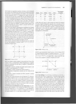 307

Capítulo 20 A segunda lei da termodinâmica

20.44 Sendo um engenheiro mecânico iniciante, você é contratado
para projetar uma máquina de Carnot que tem 2,0 mols de gás ideal
monoatômico como sua substância de trabalho e um reservatório
de alta temperatura (500 °C). A máquina deve erguer um peso de
15,0 kg até 2,0 m por ciclo, usando 500 J de calor fornecido. O gás
na câmara da máquina pode ter um volume mínimo de 5,0 L durante o ciclo, a) Desenhe um diagrama PV desse ciclo. Mostre em seu
diagrama por onde o calor entra no gás e por onde o calor sai do
gás. b) Qual deve ser a temperatura do reservatório frio? c) Qual é
a eficiência térmica da máquina? d) Quanta energia térmica essa
máquina desperdiça por ciclo? e) Qual é a pressão máxima que a
câmara de gás precisa suportar?
20.45 Uma usina elétrica experimental no Laboratório de Energia
Natural no Havaí gera energia elétrica a partir do gradiente de
temperatura do oceano. A água da superfície está a 27 °C e a água
em profundidades elevadas está a 6 °C. a) Qual é a eficiência teórica máxima dessa usina? b) Se a usina deve produzir 210 kW de
potência, com que taxa o calor deve ser extraído da água quente?
Com que taxa o calor deve ser absorvido da água fria? Suponha a
eficiência máxima teórica, c) A água fria que sai da usina possui
temperatura igual a 10 °C. Qual deve ser a vazão da água fria através do sistema? Dê a sua resposta em kg/h e em L/h.
20.46 Calcule a eficiência térmica da máquina que usa n moles de
um gás ideal diatômico e executa o ciclo 1—> 2 — 3 — 4 — 1
>
>
»
mostrado na Figura 20.27.
P
2

Porcentagem
de líquido

3

í/(kj)

2305

0,0682

1969

0

2305

0,00946

1171

100

0,2202

1005

54

0,4513

1657

5

Estado

WC)

P(kPa)

a

80

b

80

c

5

363

d

5

V(m )

363

a) Em cada ciclo, qual é o calor retirado do interior do refrigerador para o líquido refrigerante enquanto ele se encontra no evaporador? b) Em cada ciclo, qual é o calor rejeitado do refrigerante para o ar fora do refrigerador enquanto o refrigerante está no
condensador? c) Em cada ciclo, qual é o trabalho realizado pelo
motor que aciona o compressor? d) Calcule o coeficiente de
desempenho do refrigerador.
P
Condensador
a

Compressor


Válvula de
expansão c '

3

Evaporador

d

-V
Figura 20.28 Problema 20.48.
20.49 Um gás monoatômico ideal executa o ciclo da Figura 20.29
no sentido indicado na figura. O caminho do processo c —> a é uma
linha reta no diagrama PV. a) Calcule Q, W e AU em cada processo: a —> b, b —> c e c — a. b) Quais são os valores de Q, W e AU
>
em um ciclo completo? c) Qual é a eficiência do ciclo?

Figura 20.27 Problema 20.46.
20.47 Um cilindro contém oxigénio a uma pressão de 2,0 atm. Seu
volume é 4,0 L e a temperatura é 300 K. Suponha que o oxigénio
possa ser considerado um gás ideal. O oxigénio é submetido aos
seguintes processos:
(i) Aquecido à pressão constante do estado inicial (estado 1) até
0 estado 2, cuja temperatura éT = 450 K.
<ii) Resfriado a volume constante até 250 K (estado 3).
1 iii) Comprimido à temperatura constante até um volume de 4,0
L i estado 4).
i iv) Aquecido a volume constante até 300 K, fazendo o sistema
retornar ao estado 1.
a) Mostre esses quatro processos em um diagrama PV, fornecendo os valores numéricos de P e Vem cada um dos quatro estados.
b) Calcule Q e W em cada um dos quatro processos, c) Ache o
trabalho total realizado pelo oxigénio, d) Qual é a eficiência desse
fispositivo como máquina térmica? Como se compara essa eficiência com a eficiência de um ciclo de Carnot entre as mesmas
temperaturas extremas de 250 K e 450 K?
20.48 Processos termodinâmicos em um refrigerador. Um refrigerador opera mediante o ciclo indicado na Figura 20.28. Os proxssos de compressão (d —> a) e expansão (b — c) são adiabáticos.
>
A pressão, a temperatura e o volume do refrigerante em cada um
dos quatro estados a, b, c e d são dados na tabela a seguir.

3,0 x 10 Pa

5

1,0 x 10 Pa

0,500 m

0,800 m

Figura 20.29 Problema 20.49.
20.50 Ciclo Stirling. O ciclo Stirling é semelhante ao ciclo Otto, a
não ser pelo fato de que a compressão e a expansão do gás ocorrem
isotermicamente e não adiabaticamente, como no ciclo Otto. O
ciclo Stirling é usado em uma máquina de combustão externa (na
verdade, queimar o combustível não é necessário; qualquer forma
de produzir uma diferença de temperatura serve — gradiente solar,
geotérmico, de temperatura do oceano etc), o que significa que o
gás dentro do cilindro não é usado no processo de combustão. O
calor é fornecido continuamente pelo fluido combustível no exterior do cilindro, em vez de vir de uma explosão no interior do
cilindro como no ciclo Otto. Por essa razão, as máquinas que funcionam com o ciclo Stirling são mais silenciosas do que as máquinas que funcionam com o ciclo Otto, uma vez que não existe vál-

 