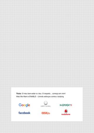 Título: O meu bem-estar e o teu: O respeito... começa em mim!
Web We Want e ENABLE – Unindo esforços contra o bullying
 