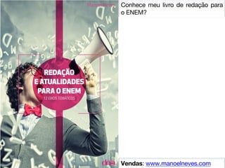 Conhece meu livro de redação para
o ENEM?	
Vendas: www.manoelneves.com	
 