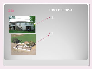 16   TIPO DE CASA

        1.




        2.
 