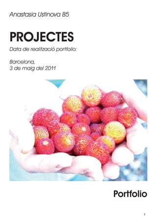 Anastasia Ustinova B5


PROJECTES
Data de realització portfolio:

Barcelona,
3 de maig del 2011




                                 Portfolio

                                         1
 