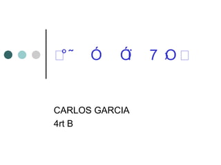 <               £


CARLOS GARCIA
4rt B
 