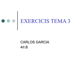 EXERCICIS TEMA 3


CARLOS GARCIA
4rt B
 