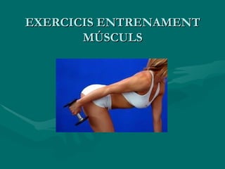 EXERCICIS ENTRENAMENT MÚSCULS 