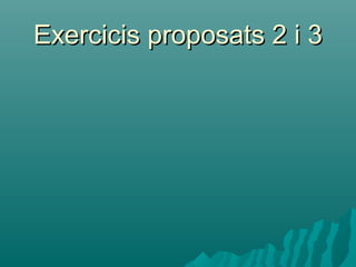 Exercicis proposats 2 i 3
 