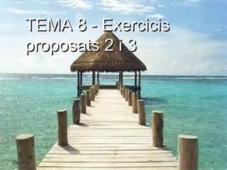 TEMA 8 - Exercicis
     proposats 2 i 3




09/04/13                  1
 