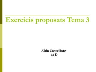 Exercicis proposats Tema 3
Aïda Castellote
4t D
 