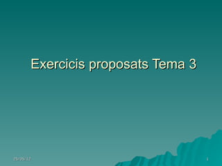 Exercicis proposats Tema 3




25/05/12                            1
 