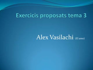 Alex Vasilachi (El amo)
 