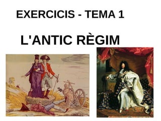 EXERCICIS - TEMA 1
L'ANTIC RÈGIM
 