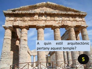 A quin estil arquitectònic
pertany aquest temple?
5
 