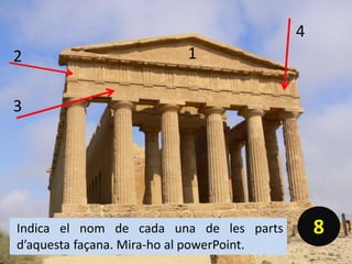 Indica el nom de cada una de les parts
d’aquesta façana. Mira-ho al powerPoint.
8
2
3
4
1
 