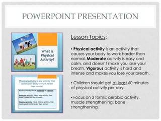 OpeningDuring the first day of the exercise unit, students will watch a video found on SchoolTube. It is about childhood obesity, and it is made by students from Peachtree Ridge High School. Students are encouraged to watch the video several times (it’s only 2 minutes long) to answer the worksheet questions correctly.