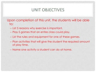 Unit ObjectivesUpon completion of this unit, the students will be able to:List 5 reasons why exercise is important.